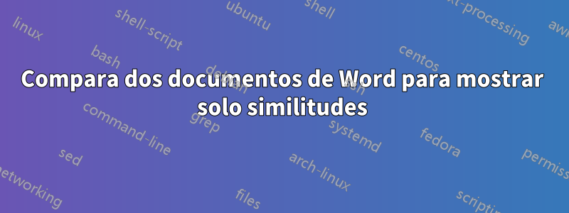 Compara dos documentos de Word para mostrar solo similitudes