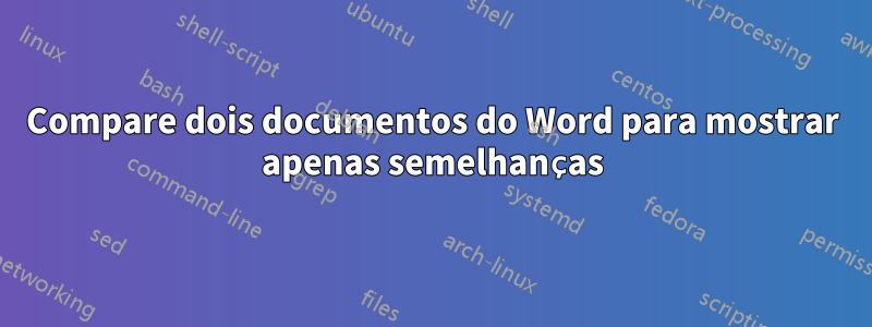 Compare dois documentos do Word para mostrar apenas semelhanças