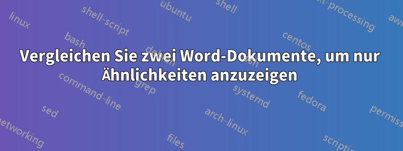 Vergleichen Sie zwei Word-Dokumente, um nur Ähnlichkeiten anzuzeigen