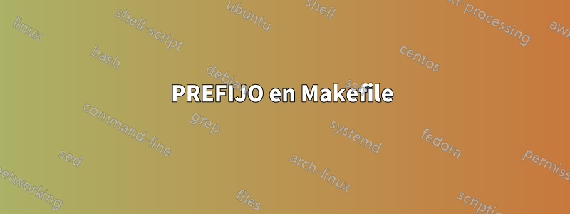 PREFIJO en Makefile