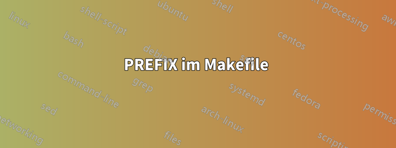 PREFIX im Makefile