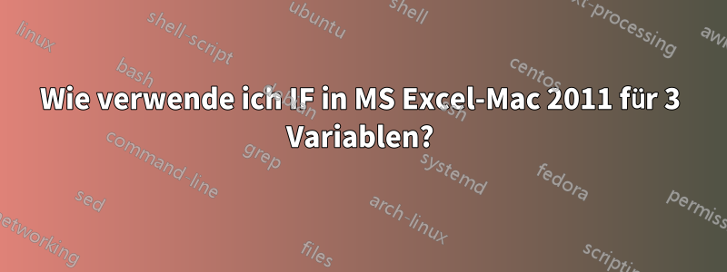 Wie verwende ich IF in MS Excel-Mac 2011 für 3 Variablen?