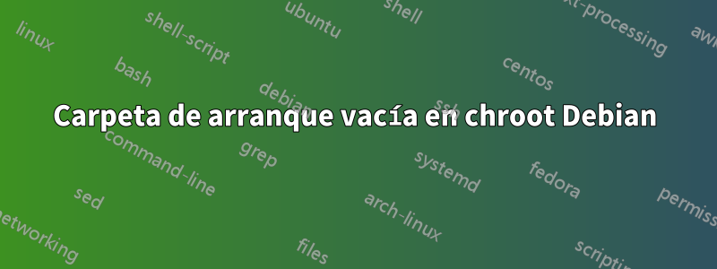 Carpeta de arranque vacía en chroot Debian