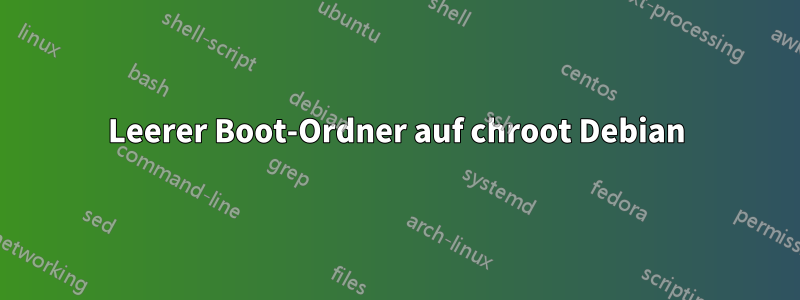 Leerer Boot-Ordner auf chroot Debian