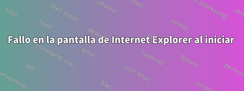 Fallo en la pantalla de Internet Explorer al iniciar