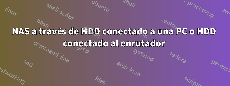 NAS a través de HDD conectado a una PC o HDD conectado al enrutador