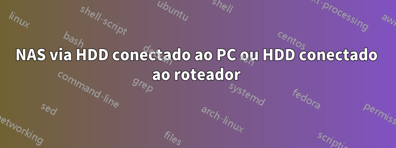 NAS via HDD conectado ao PC ou HDD conectado ao roteador