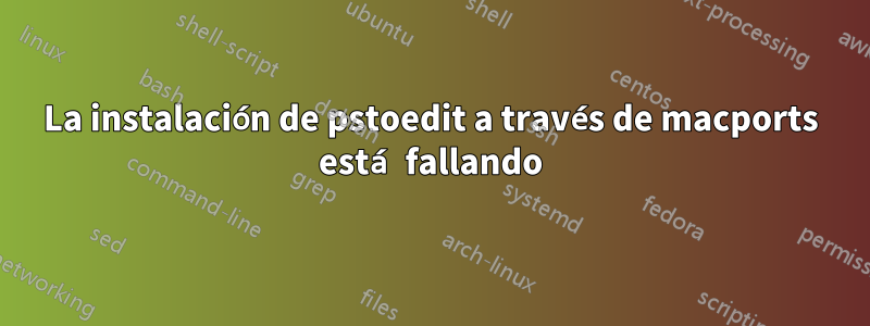 La instalación de pstoedit a través de macports está fallando