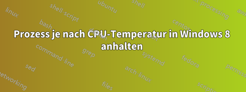 Prozess je nach CPU-Temperatur in Windows 8 anhalten