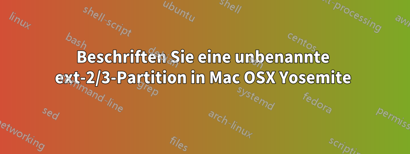 Beschriften Sie eine unbenannte ext-2/3-Partition in Mac OSX Yosemite