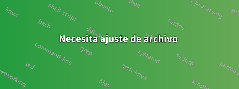 Necesita ajuste de archivo