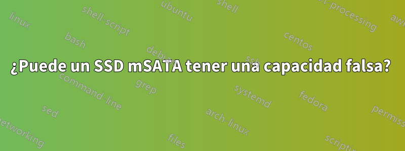 ¿Puede un SSD mSATA tener una capacidad falsa?