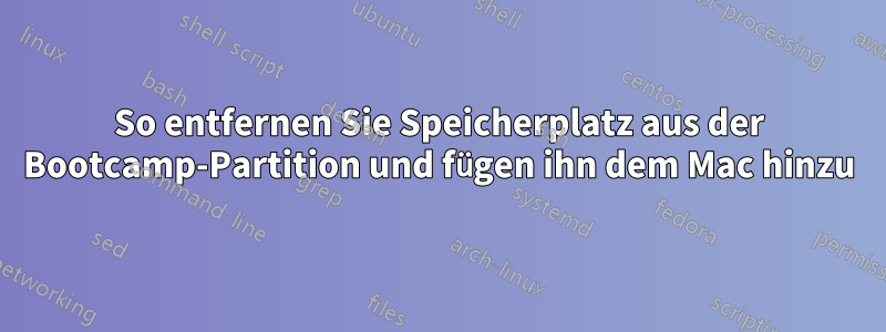 So entfernen Sie Speicherplatz aus der Bootcamp-Partition und fügen ihn dem Mac hinzu