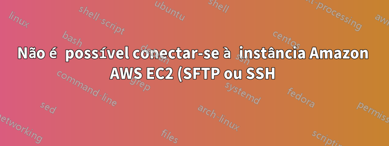 Não é possível conectar-se à instância Amazon AWS EC2 (SFTP ou SSH) em uma nova rede