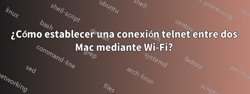 ¿Cómo establecer una conexión telnet entre dos Mac mediante Wi-Fi?