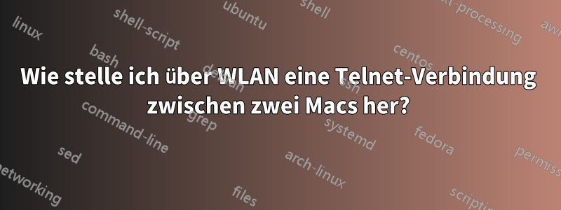 Wie stelle ich über WLAN eine Telnet-Verbindung zwischen zwei Macs her?