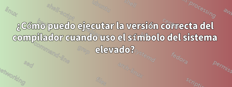 ¿Cómo puedo ejecutar la versión correcta del compilador cuando uso el símbolo del sistema elevado?