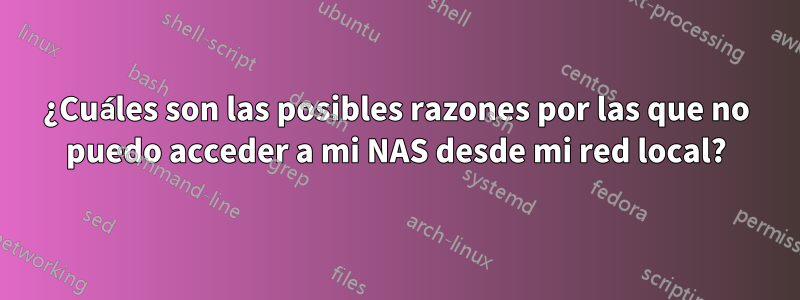 ¿Cuáles son las posibles razones por las que no puedo acceder a mi NAS desde mi red local?