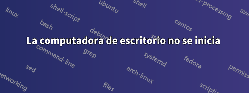 La computadora de escritorio no se inicia