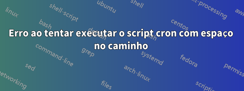 Erro ao tentar executar o script cron com espaço no caminho