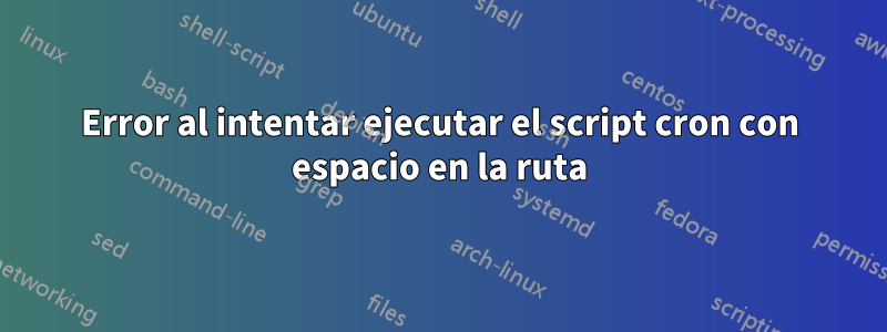 Error al intentar ejecutar el script cron con espacio en la ruta