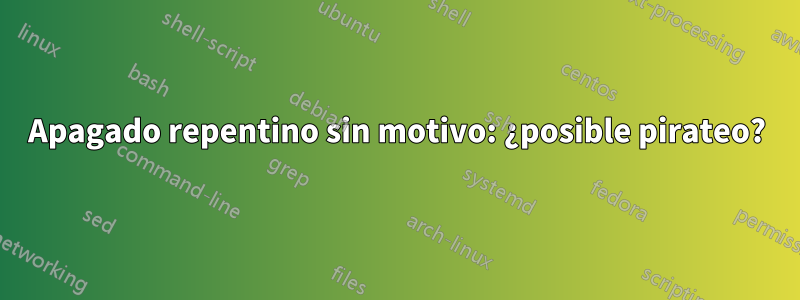 Apagado repentino sin motivo: ¿posible pirateo?