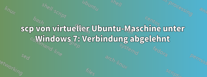 scp von virtueller Ubuntu-Maschine unter Windows 7: Verbindung abgelehnt