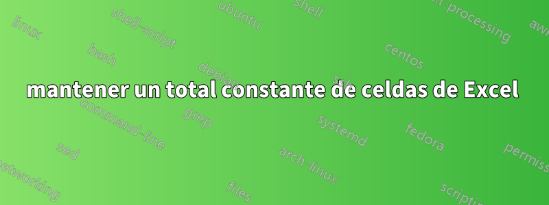 mantener un total constante de celdas de Excel