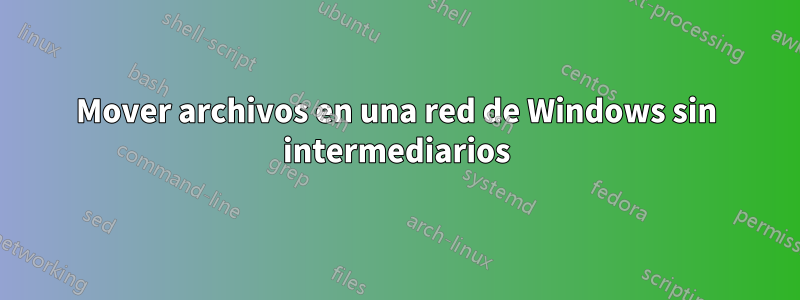 Mover archivos en una red de Windows sin intermediarios