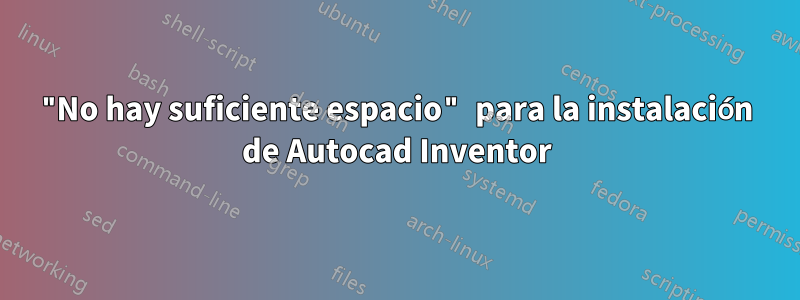 "No hay suficiente espacio" para la instalación de Autocad Inventor