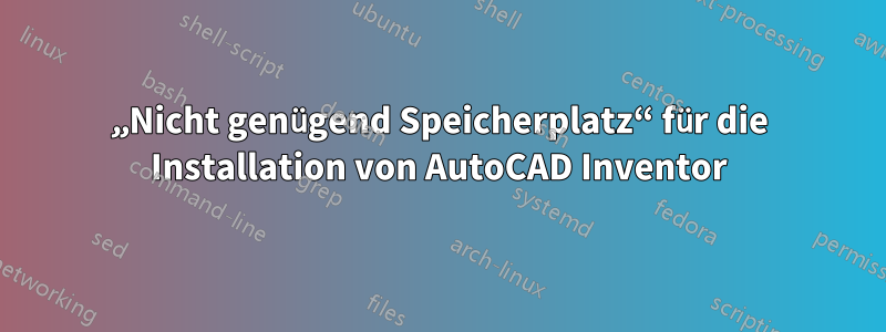 „Nicht genügend Speicherplatz“ für die Installation von AutoCAD Inventor