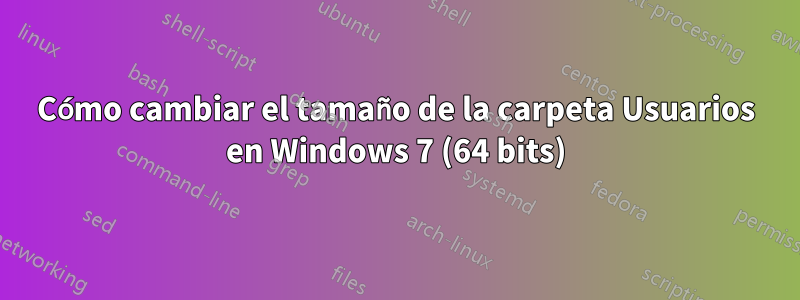 Cómo cambiar el tamaño de la carpeta Usuarios en Windows 7 (64 bits)