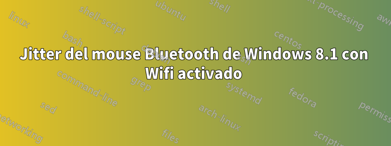 Jitter del mouse Bluetooth de Windows 8.1 con Wifi activado