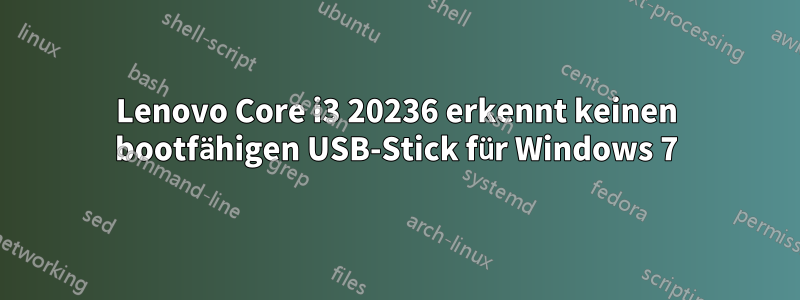 Lenovo Core i3 20236 erkennt keinen bootfähigen USB-Stick für Windows 7