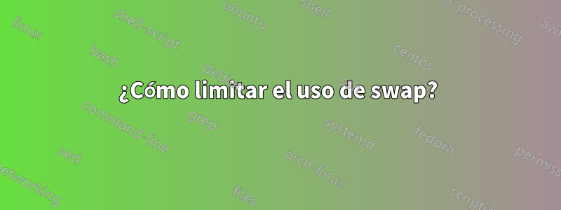 ¿Cómo limitar el uso de swap?