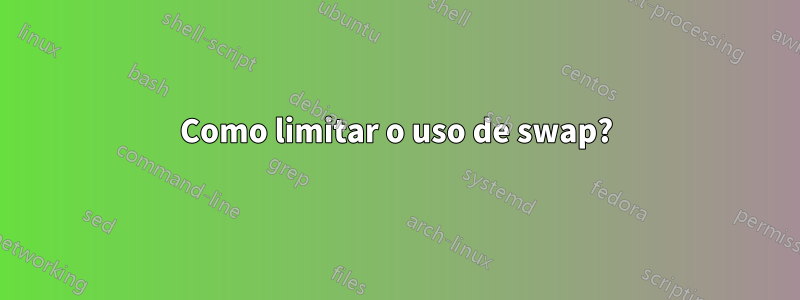 Como limitar o uso de swap?