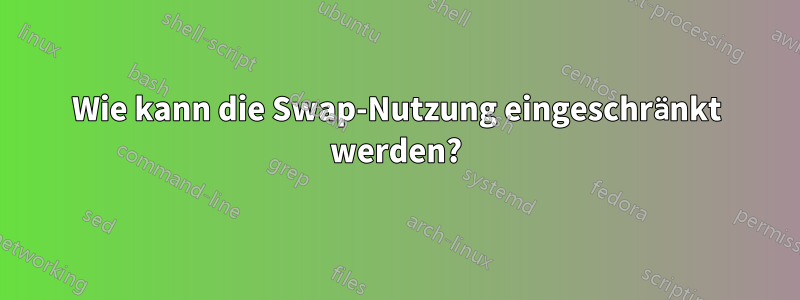 Wie kann die Swap-Nutzung eingeschränkt werden?