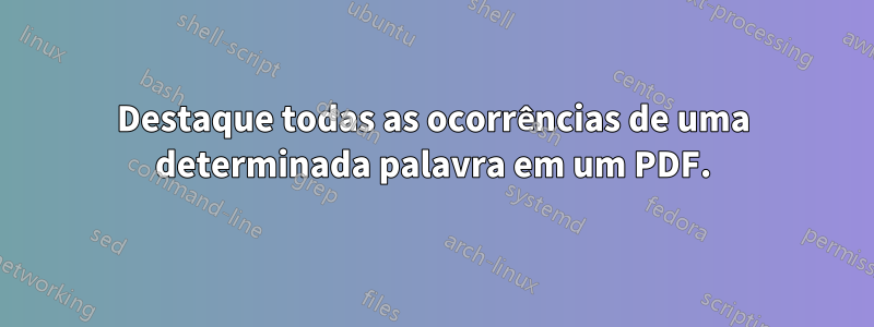 Destaque todas as ocorrências de uma determinada palavra em um PDF.