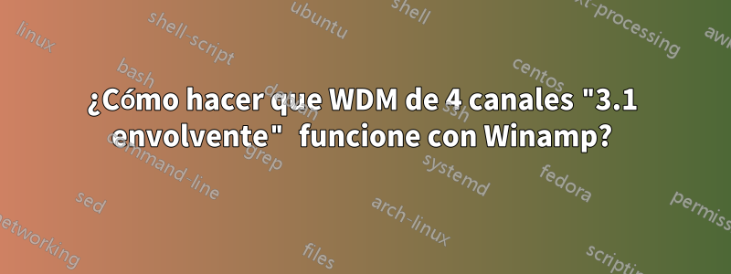 ¿Cómo hacer que WDM de 4 canales "3.1 envolvente" funcione con Winamp?