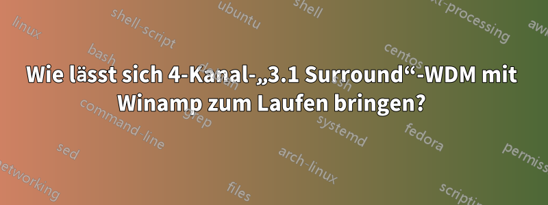 Wie lässt sich 4-Kanal-„3.1 Surround“-WDM mit Winamp zum Laufen bringen?