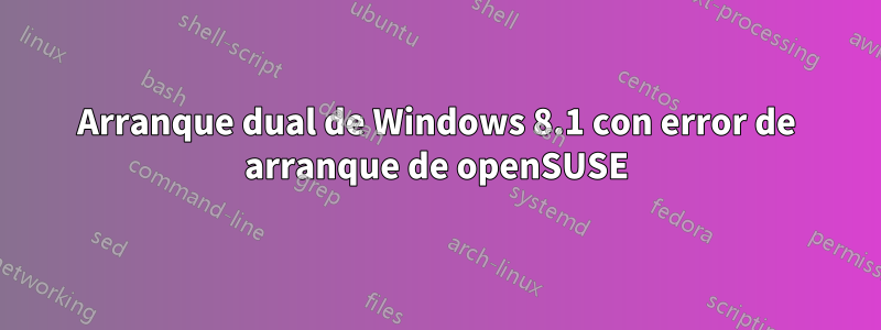 Arranque dual de Windows 8.1 con error de arranque de openSUSE