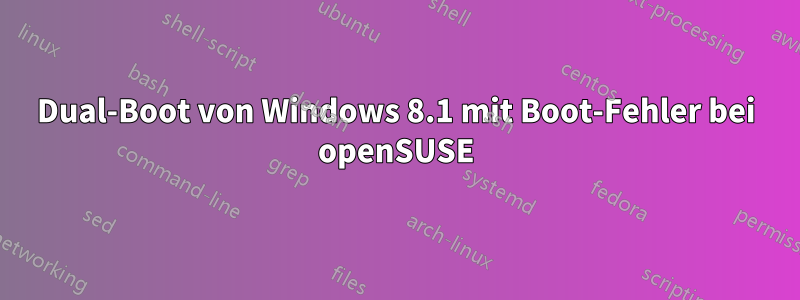 Dual-Boot von Windows 8.1 mit Boot-Fehler bei openSUSE