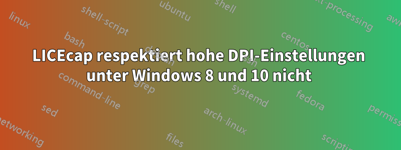 LICEcap respektiert hohe DPI-Einstellungen unter Windows 8 und 10 nicht