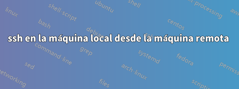 ssh en la máquina local desde la máquina remota