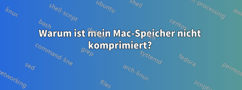 Warum ist mein Mac-Speicher nicht komprimiert?