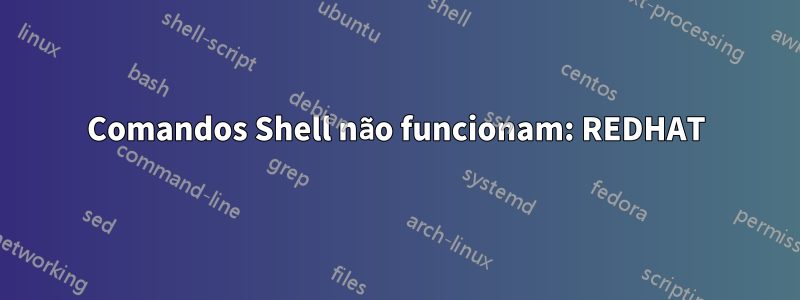 Comandos Shell não funcionam: REDHAT