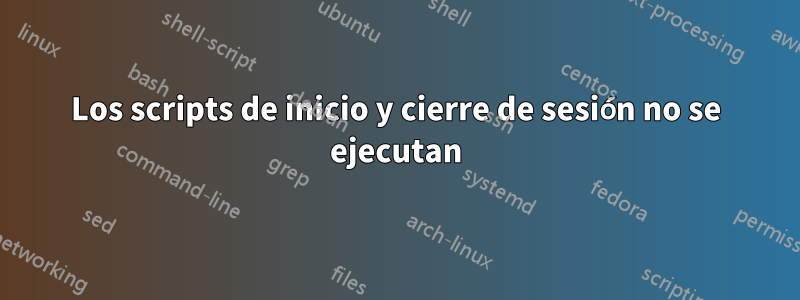 Los scripts de inicio y cierre de sesión no se ejecutan