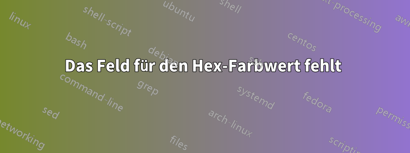 Das Feld für den Hex-Farbwert fehlt