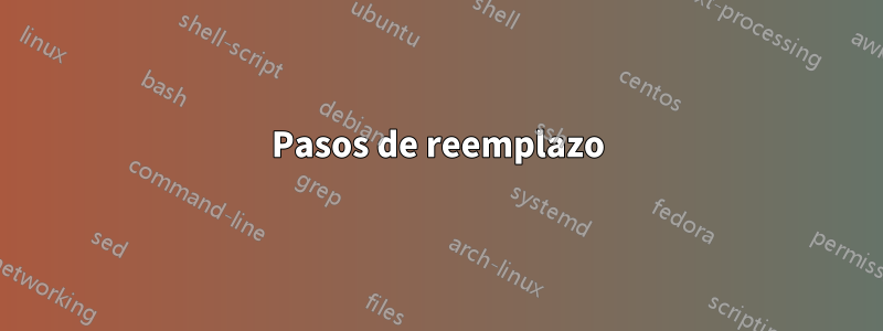 Pasos de reemplazo