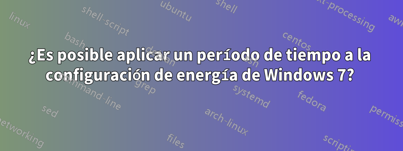 ¿Es posible aplicar un período de tiempo a la configuración de energía de Windows 7?